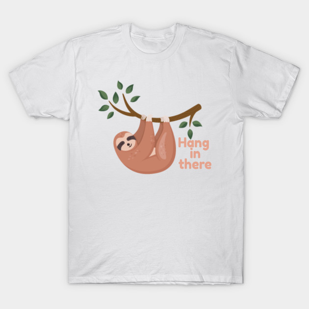 Sloth-Hang in there - Sloth Lover - T-Shirt | TeePublic